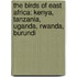 The Birds Of East Africa: Kenya, Tanzania, Uganda, Rwanda, Burundi