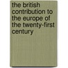 The British Contribution to the Europe of the Twenty-first Century by Nicholas Mann