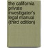 The California Private Investigator's Legal Manual (Third Edition)