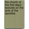 The Church Of The First Days; Lectures On The Acts Of The Apostles by Charles John Vaughan