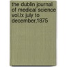 The Dublin Journal Of Medical Science Vol.Lx July To December,1875 door The Dublin Journal of December