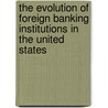 The Evolution Of Foreign Banking Institutions In The United States by Faramarz Damanpour