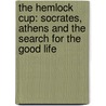 The Hemlock Cup: Socrates, Athens And The Search For The Good Life door Bettany Hughes