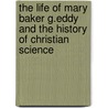 The Life Of Mary Baker G.Eddy And The History Of Christian Science door Willa Cather