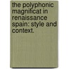 The Polyphonic Magnificat In Renaissance Spain: Style And Context. door Joseph Matthew Sargent