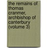 The Remains Of Thomas Cranmer, Archbishop Of Canterbury (Volume 3) by Thomas Cranmer