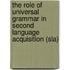 The Role Of Universal Grammar In Second Language Acquisition (Sla)