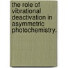 The Role Of Vibrational Deactivation In Asymmetric Photochemistry. by Marissa Row Solomon