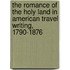 The Romance Of The Holy Land In American Travel Writing, 1790-1876