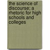 The Science Of Discourse; A Rhetoric For High Schools And Colleges door Arnold Tompkins