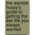 The Wanton Hussy's Guide to Getting the Sex Life You Always Wanted