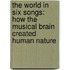 The World In Six Songs: How The Musical Brain Created Human Nature