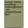 Thomas Manns Erzahlung "Walsungenblut" - Ein Antisemitischer Text? door Helge Franz
