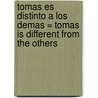 Tomas Es Distinto A los Demas = Tomas is Different from the Others by Concha López Narváez