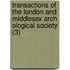 Transactions Of The London And Middlesex Arch Ological Society (3)