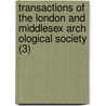Transactions Of The London And Middlesex Arch Ological Society (3) by London And Middlesex Society
