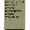 Transactions Of The South African Philosophical Society (Volume 6) door Royal Society of South Africa