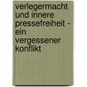 Verlegermacht Und Innere Pressefreiheit - Ein Vergessener Konflikt by Katharina Rosenbaum