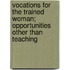 Vocations For The Trained Woman; Opportunities Other Than Teaching