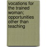 Vocations For The Trained Woman; Opportunities Other Than Teaching by Agnes Frances Perkins