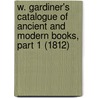 W. Gardiner's Catalogue of Ancient and Modern Books, Part 1 (1812) door William Nelson Gardiner