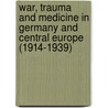 War, Trauma and Medicine in Germany and Central Europe (1914-1939) door Hans-Georg Hofer