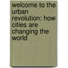 Welcome To The Urban Revolution: How Cities Are Changing The World by Jeb Brugmann