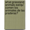 What Grassland Animals Eat/Qu' Comen Los Animales de Las Praderas? door Joanne Mattern