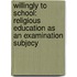 Willingly To School: Religious Education As An Examination Subjecy