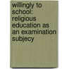 Willingly To School: Religious Education As An Examination Subjecy door Patrick M. Devitt