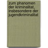 Zum Phanomen Der Kriminalitat, Insbesondere Der Jugendkriminalitat door Axel Hodapp