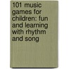 101 Music Games For Children: Fun And Learning With Rhythm And Song door Jerry Storms