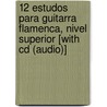 12 Estudos Para Guitarra Flamenca, Nivel Superior [With Cd (Audio)] door Oscar Herrero