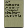 26Th International Congress On High-Speed Photography And Photonics door Dennis L. Paisley