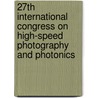 27Th International Congress On High-Speed Photography And Photonics door Xun Hou