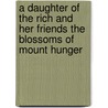 A Daughter Of The Rich And Her Friends The Blossoms Of Mount Hunger door Mary Ella Waller