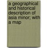 A Geographical And Historical Description Of Asia Minor; With A Map door John Anthony Cramer