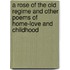 A Rose Of The Old Regime And Other Poems Of Home-Love And Childhood