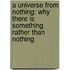 A Universe From Nothing: Why There Is Something Rather Than Nothing