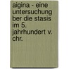 Aigina - Eine Untersuchung Ber Die Stasis Im 5. Jahrhundert V. Chr. by Simon Gonser