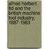 Alfred Herbert Ltd And The British Machine Tool Industry, 1887-1983