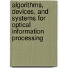 Algorithms, Devices, And Systems For Optical Information Processing door Demetri Psaltis