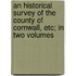 An Historical Survey Of The County Of Cornwall, Etc; In Two Volumes