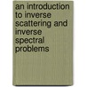 An Introduction To Inverse Scattering And Inverse Spectral Problems door Khosrow Chadan