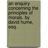 An enquiry concerning the principles of morals. By David Hume, Esq. door Hume David Hume