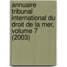 Annuaire Tribunal International Du Droit de La Mer, Volume 7 (2003) by International Tribunal for the Law of the Sea