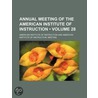 Annual Meeting Of The American Institute Of Instruction (Volume 28) by American Institute of Instruction