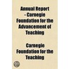 Annual Report - Carnegie Foundation For The Advancement Of Teaching door Carnegie Foundation for the Teaching