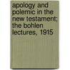 Apology And Polemic In The New Testament; The Bohlen Lectures, 1915 door Andrew Duff Heffern