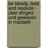 Be Bloody, Bold And Resolute - Uber Ehrgeiz Und Gewissen In Macbeth by Kerstin Nowak